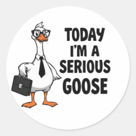 Funny Goose Sticker – “Today I’m a Serious Goose”  ラウンドシール