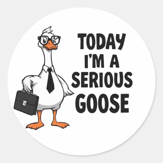 Funny Goose Sticker – “Today I’m a Serious Goose”  ラウンドシール (正面)