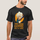 Funny Grandma With Coffee - First I Drink Coffee - Tシャツ (正面)