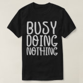 Funny Graphic Tee, Busy Doing Nothing  Tシャツ (デザイン正面)