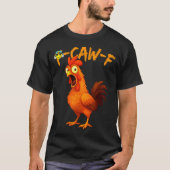 Funny Graphic Tee Chicken Humor Quote Rooster Meme Tシャツ (正面)