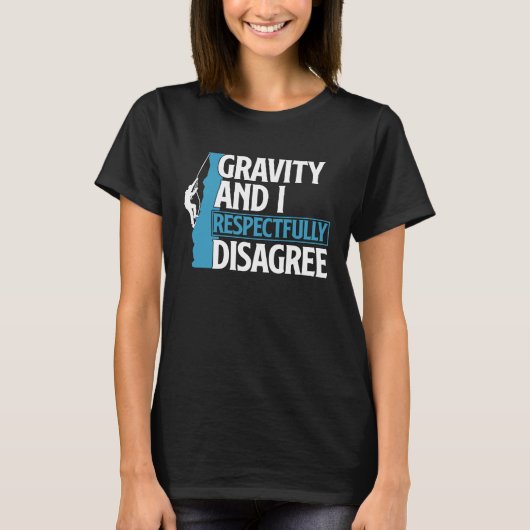 Funny Gravity And I Respectfully Disagree Climbing Tシャツ (正面)