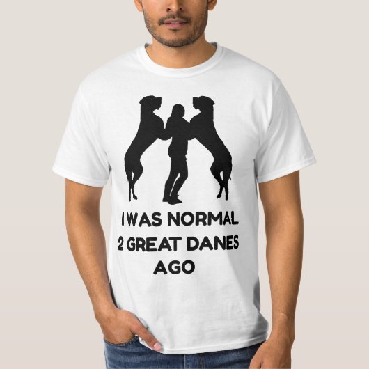 Funny Great Dane Woman I Was Normal 2 Great Danes  Tシャツ (正面)