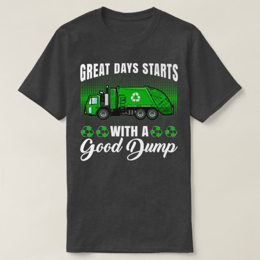 Funny great days start with a good dump - Garbage Tシャツ (デザイン正面)