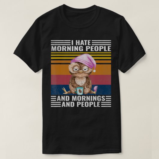 Funny Grumpy Owl I Hate Morning People Coffee Gift Tシャツ (デザイン正面)