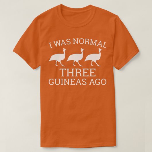 Funny Guinea Fowl Lover  I Was Normal 3 Guineas Ag Tシャツ (デザイン正面)