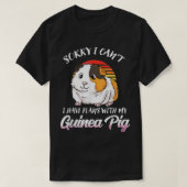 Funny Guinea Pig Gift- Sorry I Have Plans With My  Tシャツ (デザイン正面)