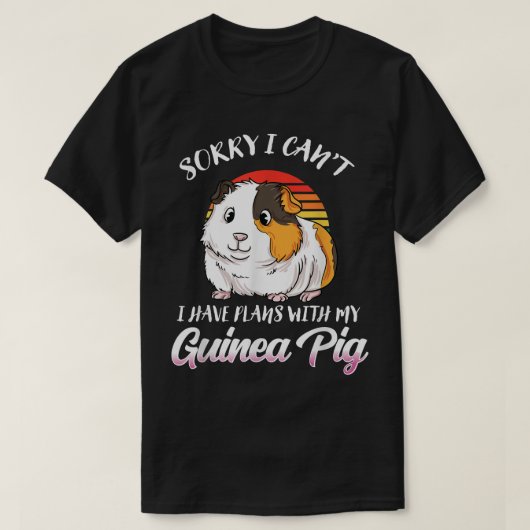 Funny Guinea Pig Gift- Sorry I Have Plans With My Tシャツ (デザイン正面)