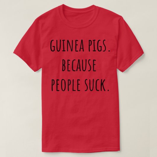 Funny Guinea Pigs Because People Suck  Tシャツ (デザイン正面)