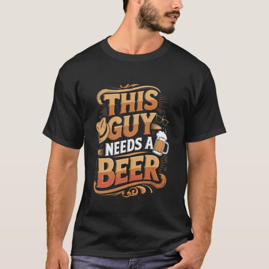 Funny Guy Needs Beer Alcohol Lover Tシャツ (正面)