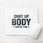 Funny Gym Motivational Shut Up Body You're Fine  マウスパッド (マウス)