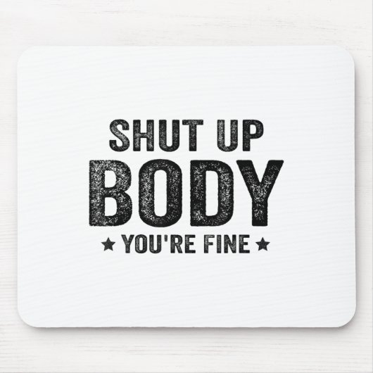 Funny Gym Motivational Shut Up Body You're Fine  マウスパッド (正面)