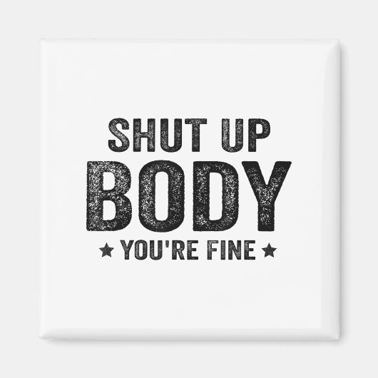 Funny Gym Motivational Shut Up Body You're Fine  マグネット (正面)