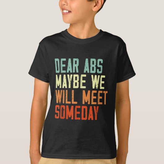 Funny Gym Quote Dear Abs, Maybe One Day We Will Me Tシャツ (正面)