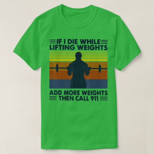 funny gym workout If I Die While Lifting Weights Tシャツ (デザイン正面)