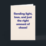 Funny Hanukkah Love Lights Chaos Blue Custom シーズンカード<br><div class="desc">Celebrate the Festival of Lights with a little extra flair. This humorous Hanukkah card reads “Sending light,  love,  and just the right amount of chaos!” in bold blue type. A playful,  modern greeting that’s great for friends,  family,  and chosen family. Inside message is fully customizable.</div>