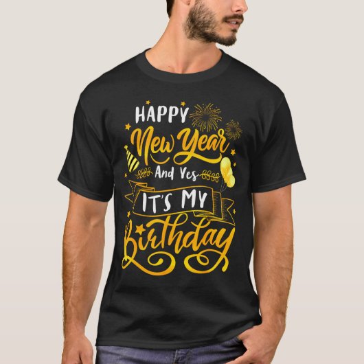 Funny Happy New Year And Yes It's My Birthday Cele Tシャツ (正面)