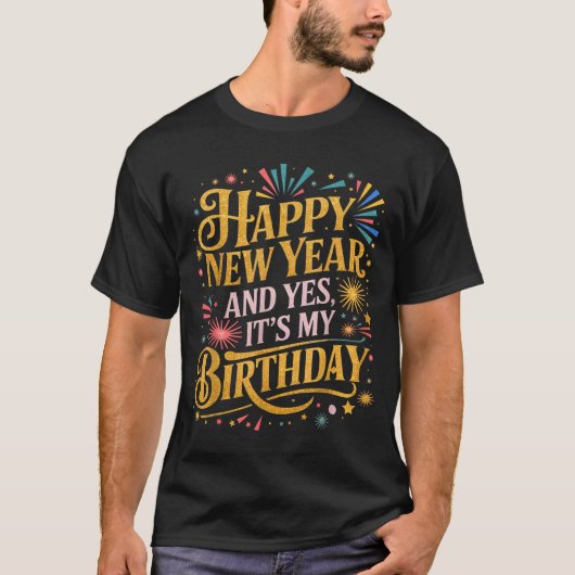Funny Happy New Year And Yes Its My Birthday Celeb Tシャツ (正面)