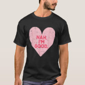Funny Heart Nah Im Good Anti Valentines Day Single Tシャツ (正面)