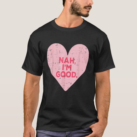 Funny Heart Nah Im Good Anti Valentines Day Single Tシャツ (正面)