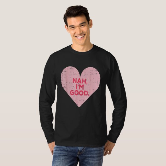 Funny Heart Nah Im Good Anti Valentines Day Single Tシャツ (正面フル)