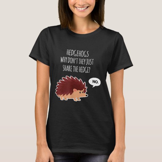 Funny Hedgehogs Why Don't They Just Share The Hedg Tシャツ (正面)