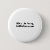 Funny Hema Shirt - Like Fencing But With Consequen 缶バッジ (正面)