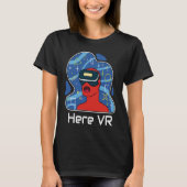 Funny Here VR Gamer Virtuality Gaming Is That Real Tシャツ (正面)