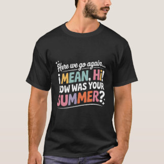 Funny Here we Go Again How Was Your Summer Tシャツ
