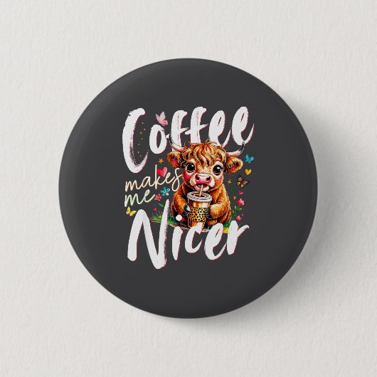 Funny Highland Cow Coffee Makes Me Nicer Quote Hum 缶バッジ (正面)