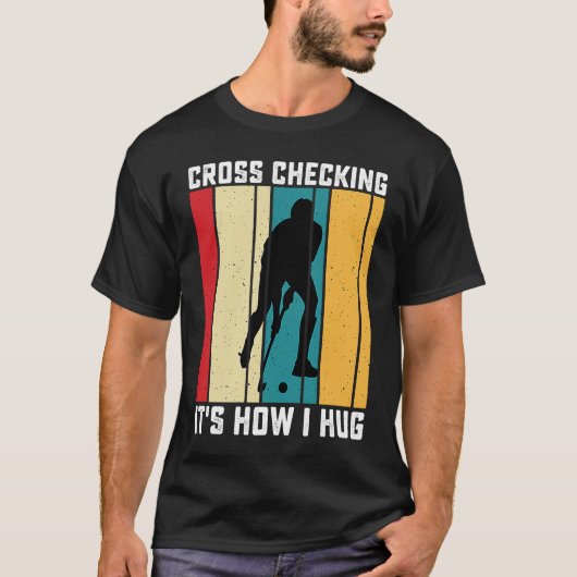 Funny Hockey Cross Checking Is How I Hug Frisbee   Tシャツ (正面)