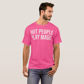 Funny Hot People Play Magic Tシャツ (正面フル)