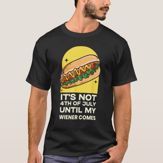 Funny Hotdog It's Not 4th of July Until My Wiener  Tシャツ (正面)