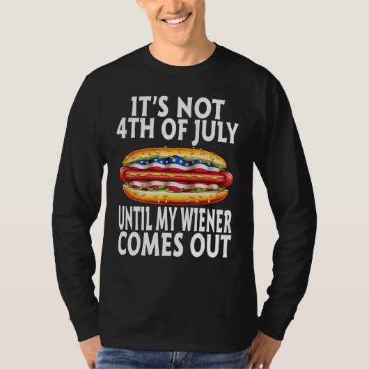 Funny Hotdog It's Not 4th of July Until My Wiener  Tシャツ (正面)