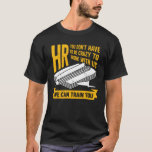 Funny Human Resources HR Specialist Assistant Gift Tシャツ<br><div class="desc">Funny Human Resources Job Design that reads: "HR You Don't Have To Be Crazy To Work With Us We Can Train You". That's just right for a Human Resources Specialist who works for a big company.</div>