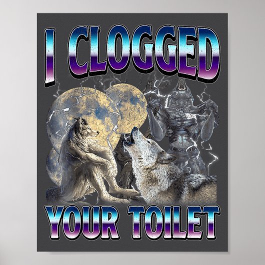 Funny Humor Saying I Clogged Your Toilet Wolf Meme ポスター (正面)