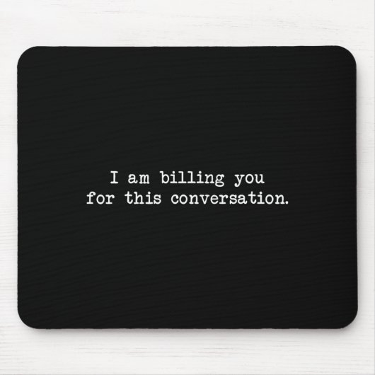 Funny I Am Billing You For This Conversation Sarca マウスパッド (正面)