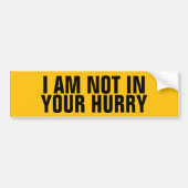 Funny "I Am Not In Your Hurry" Anti Tailgater バンパーステッカー (正面)