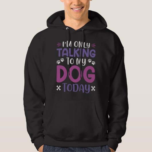 Funny I Am Only Talking To My Dog Today パーカ (正面)