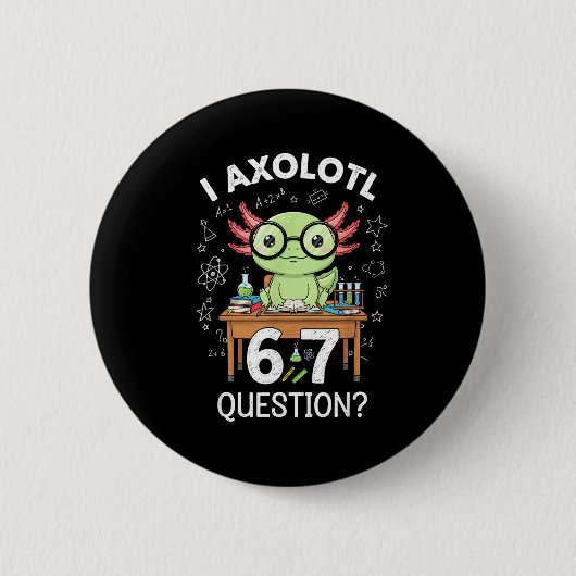 Funny I Axolotl 67 Questions Science Axolotl Boys  缶バッジ (正面)