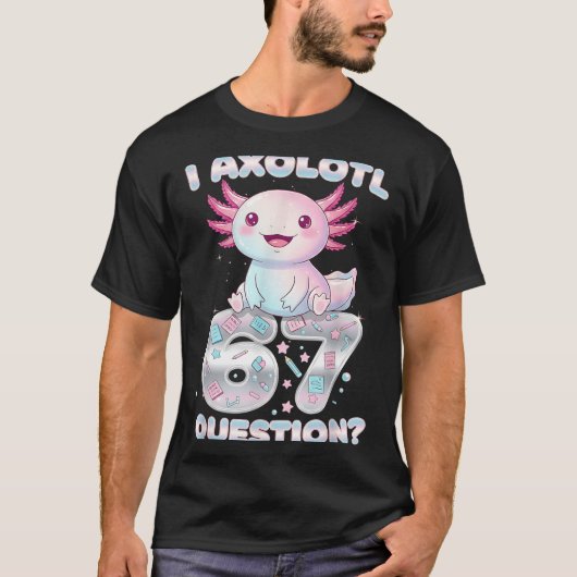 Funny I Axolotl 67 Questions Six Seven Axolotl Boy Tシャツ (正面)