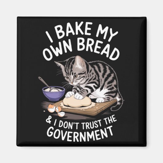 Funny I Bake My Own Bread And Dont Trust The Gove  マグネット (正面)