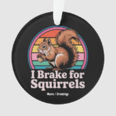 Funny I Brake For Squirrels Gift Animal Lovers オーナメント (正面)