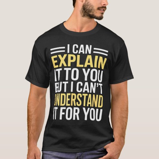 Funny I Can’t Explain It To You - Smart Gag Gift Tシャツ (正面)