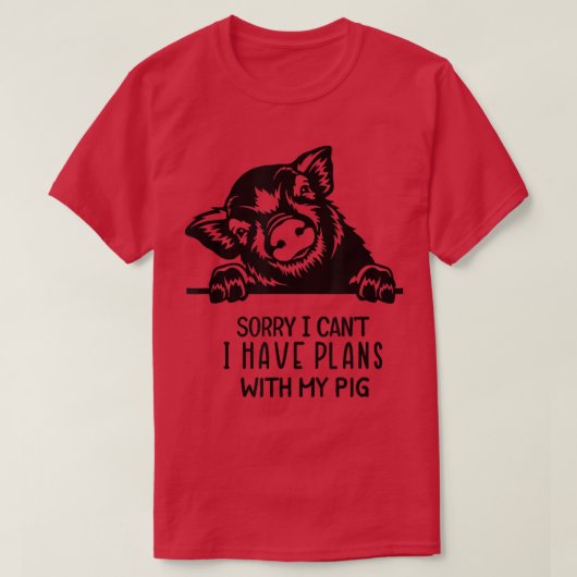 Funny I can't I have plans with my pig  Tシャツ (デザイン正面)