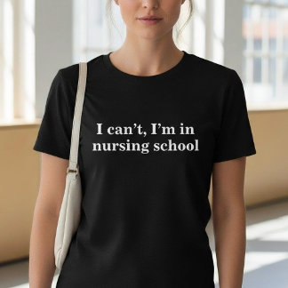 Funny I Can't I'm In Nursing School Tシャツ