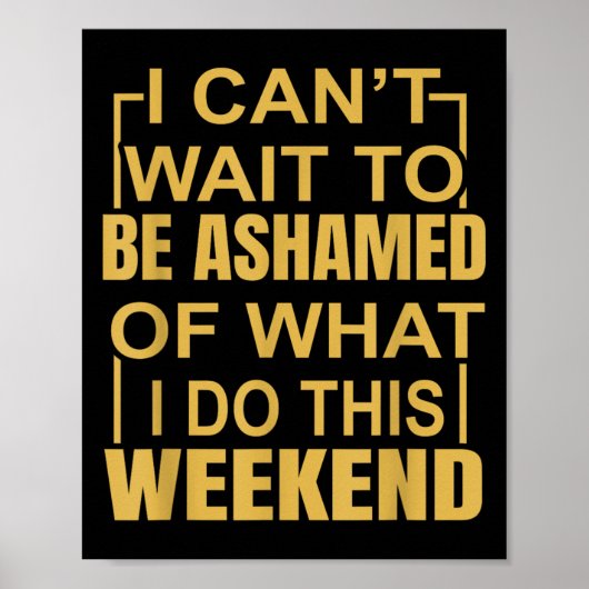 Funny I Can't Wait To Be Ashamed Of What I Do This ポスター (正面)