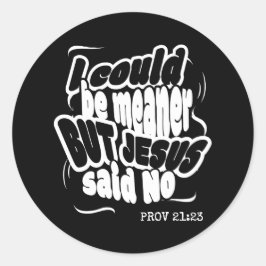 Funny I COULD BE MEANER BUT JESUS SAID NO  ラウンドシール