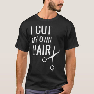 Funny I Cut My Own Hair Amateur Hairdresser Scisso Tシャツ