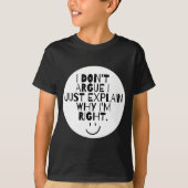 Funny I Dont Argue I Just Explain Why Im Right  Tシャツ (正面)